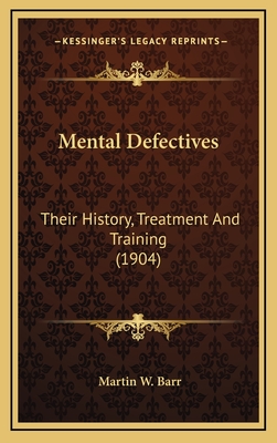 Mental Defectives: Their History, Treatment and Training (1904) - Barr, Martin W