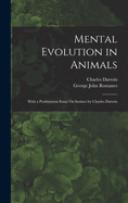 Mental Evolution in Animals: With a Posthumous Essay On Instinct by Charles Darwin