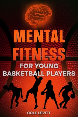 Mental Fitness for Young Basketball Players - Levitt, Cole