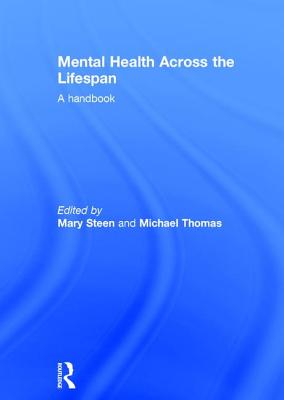 Mental Health Across the Lifespan: A Handbook - Steen, Mary (Editor), and Thomas, Michael (Editor)