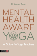 Mental Health Aware Yoga: A Guide for Yoga Teachers