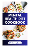 Mental Health Diet Cookbook: Delicious Recipes to Boost Brain Power and Prevent Memory Loss