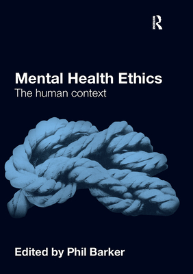 Mental Health Ethics: The Human Context - Barker, Phil (Editor)