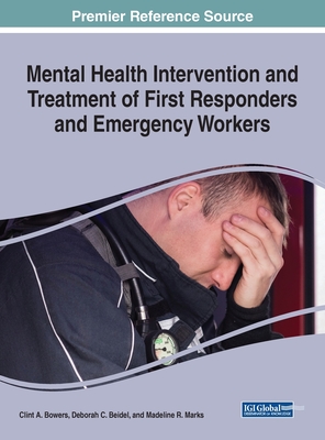 Mental Health Intervention and Treatment of First Responders and Emergency Workers - Bowers, Clint A (Editor), and Beidel, Deborah C (Editor), and Marks, Madeline R (Editor)