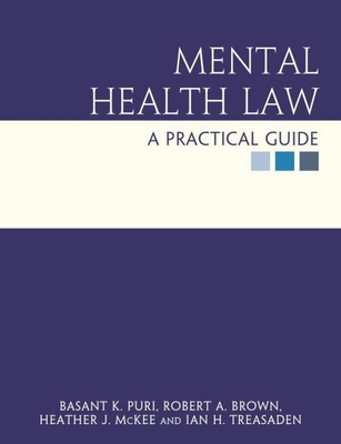 Mental Health Law: A Practical Guide - Puri, Basant K, and Brown, Robert A, and McKee, Heather J