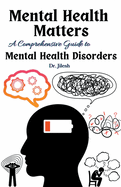 Mental Health Matters: A Comprehensive Guide to Mental Health Disorders