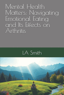 Mental Health Matters: Navigating Emotional Eating and Its Effects on Arthritis