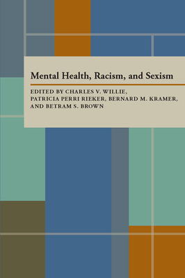 Mental Health Racism and Sexism - Willie, Charles V, and Brown, Bertram (Contributions by), and Kramer, Bernard M (Contributions by)