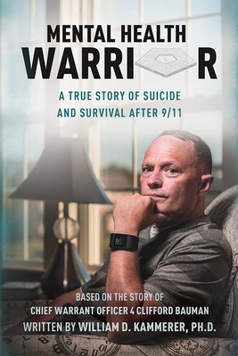 Mental Health Warrior: A True Story of Suicide and Survival After 9/11 - Kammerer, William, and Bauman, Clifford