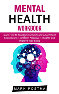 Mental Health Workbook: learn How to Manage Insecurity and Attachment (Exercises to Transform Negative Thoughts and Improve Well-being)