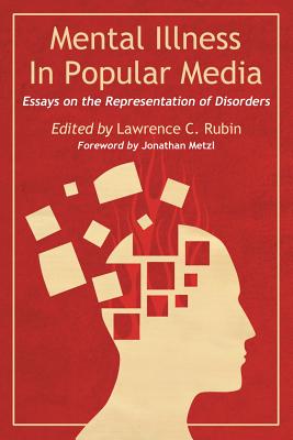Mental Illness in Popular Media: Essays on the Representation of Disorders - Rubin, Lawrence C (Editor)