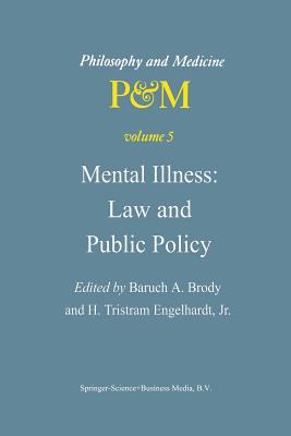 Mental Illness: Law and Public Policy - Brody, B a (Editor), and Engelhardt Jr, H Tristram (Editor)