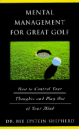 Mental Management for Great Golf: How to Control Your Thoughts and Play Out of Your Mind