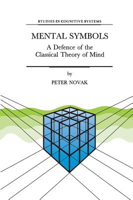 Mental Symbols: A Defence of the Classical Theory of Mind - Novak, P