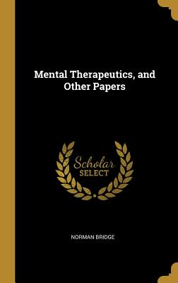 Mental Therapeutics, and Other Papers - Bridge, Norman