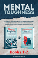 Mental Toughness - Books 1-2: Ultimate Guide On How To Stop Overthinking And Declutter The Mind. Effective Strategies For Improving Self-Discipline And Build Willpower.