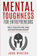 Mental Toughness For Entrepreneurs: Self-Discipline and Entrepreneurship
