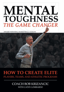 Mental Toughness: The Game Changer: How to Create Elite Players, Teams, and Athletic Programs