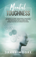 Mental Toughness: The Secrets to Combat Obsessiveness, Overthinking and Procrastination Learning to Resist Temptation, Find Your Comfort Zone and Mindfulness. Program Your Mind and Upgrade Your Brain
