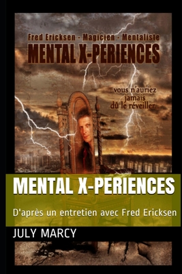 Mental X-periences: From an interview with Fred Ericksen - Fauvet, Frdric, and Marcy, July