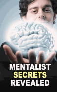 Mentalist Secrets Revealed: The Book Mentalists Don't Want You To See!