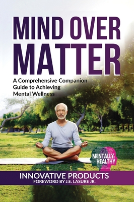 Mentally Healthy: Mind over Matter: A Comprehensive Companion Guide to Achieving Wellness - Lasure, John E