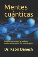 Mentes cunticas: Cmo transformar la realidad mediante el poder del pensamiento.
