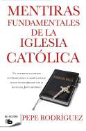 Mentiras Fundamentales de La Iglesia Catolica