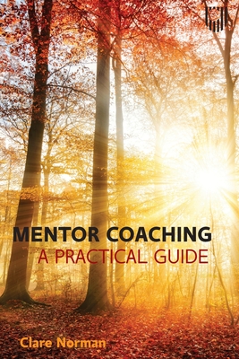 Mentor Coaching: A Practical Guide - Norman, Clare