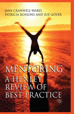 Mentoring: A Henley Review of Best Practice - Cranwell-Ward, J, and Bossons, P, and Gover, S