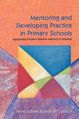 Mentoring and Developing Practice in Primary Schools - Edwards, Anne, and Edwards, Mickey, Vice President, and Edwards