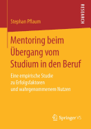 Mentoring Beim bergang Vom Studium in Den Beruf: Eine Empirische Studie Zu Erfolgsfaktoren Und Wahrgenommenem Nutzen