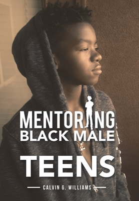 Mentoring Black Male Teens - Williams, Calvin G