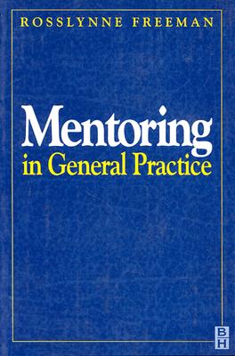 Mentoring in General Practice - Freeman, Rosslynne