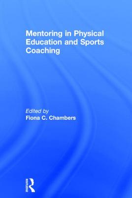 Mentoring in Physical Education and Sports Coaching - Chambers, Fiona C. (Editor)