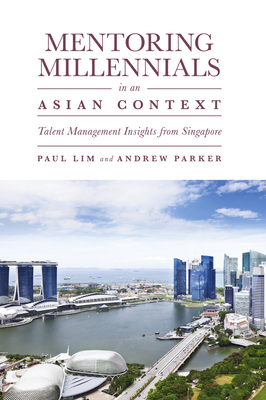 Mentoring Millennials in an Asian Context: Talent Management Insights from Singapore - Lim, Paul, and Parker, Andrew