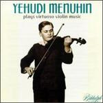 Menuhin Plays Virtuoso Violin Music - Ferguson Webster (piano); Hendrick Endt (piano); Marcel Gazelle (piano); Yehudi Menuhin (violin); Orchestre Colonne; George Enescu (conductor)