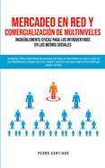 Mercadeo en red y comercializaci?n de Multiniveles incre?blemente eficaz para los introvertidos en los medios sociales: Aprenda c?mo construir un negocio exitoso de Multiniveles con la gu?a de los principales l?deres en este campo y sepa el por qu?...