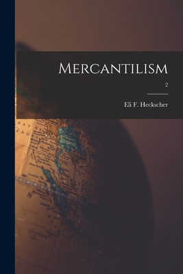 Mercantilism; 2 - Heckscher, Eli F (Eli Filip) 1879-1 (Creator)