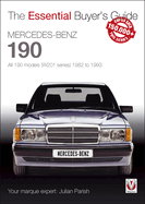 Mercedes-Benz 190: All 190 Models (W201 Series) 1982 to 1993: The Essential Buyer's Guide