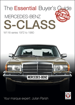 Mercedes Benz S-Class 1972-1980 (W116): Essential Buyers Guide - Parish, Julian