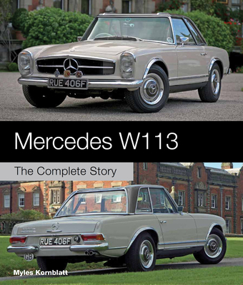 Mercedes W113: The Complete Story - Kornblatt, Myles