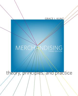 Merchandising: Theory, Principles, and Practice - Kunz, Grace I