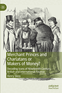 Merchant Princes and Charlatans or Makers of Money?: Decoding Icons of Nineteenth Century British and International Finance