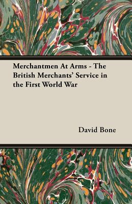 Merchantmen at Arms - The British Merchants' Service in the First World War - Bone, David W