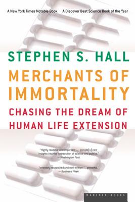 Merchants of Immortality: Chasing the Dream of Human Life Extension - Hall, Stephen S