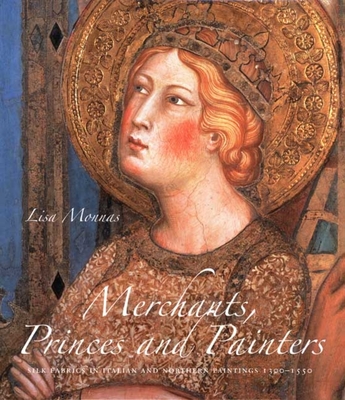 Merchants, Princes and Painters: Silk Fabrics in Italian and Northern Paintings, 1300-1550 - Monnas, Lisa, Ms.