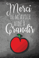 Merci de m'avoir Aid? ? Grandir: A Notebook to show Appreciation to French Immersion Teachers