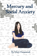 Mercury and Social Anxiety: Why Limiting Your Exposure to Mercury Can Ease Shyness, Anxiety and Depression