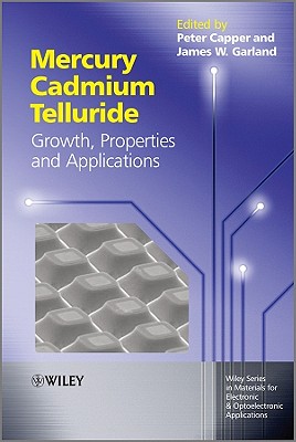 Mercury Cadmium Telluride: Growth, Properties and Applications - Capper, Peter (Editor), and Garland, James (Editor), and Kasap, Safa O. (Series edited by)